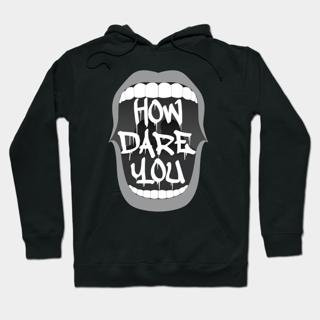 How Dare You Hoodie by Gramoda